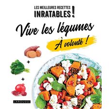Vive les légumes à volonté ! : Les meilleures recettes inratables !