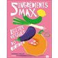 5 ingrédients max : Recettes veggies du quotidien