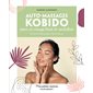 Auto-massages kobido pour un visage lissé et revitalisé : 50 soins et techniques à faire chez soi