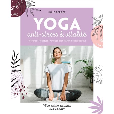 Yoga anti-stress & vitalité : Postures, recettes, astuces bien-être, rituels beauté