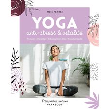 Yoga anti-stress & vitalité : Postures, recettes, astuces bien-être, rituels beauté