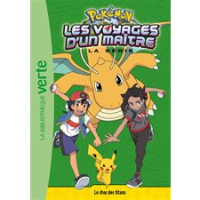 Pokémon : La série Les voyages d'un maître T.20 : Le choc des titans : Bibliothèque verte : 6-8