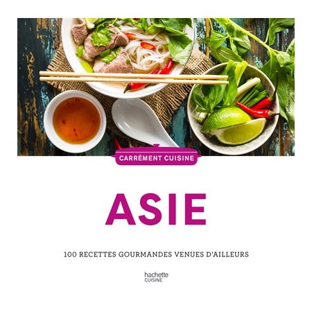 Asie : 100 recettes gourmandes venues d'ailleurs : Carrément cuisine