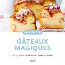 Gâteaux magiques : 100 recettes de gâteaux extraordinaires : Carrément cuisine