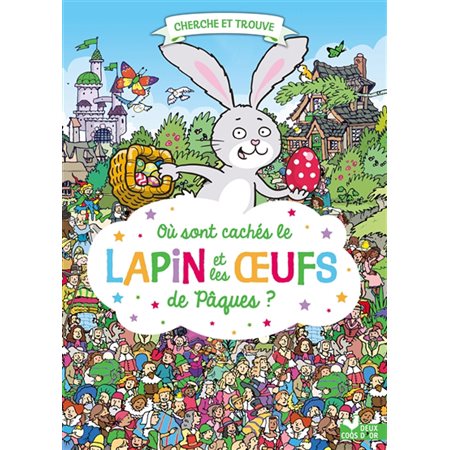 Où sont cachés le lapin et les oeufs de Pâques ? : Cherche et trouve