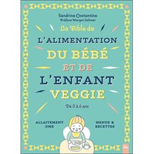 La bible de l'alimentation du bébé et de l'enfant veggie : De 0 à 6 ans : Allaitement, DME, menus & recettes