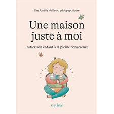 Une maison juste à toi : Initier son enfant à la pleine conscience