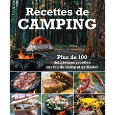 Recettes de camping : Plus de 100 délicieuses recettes sur feu de camp et grillades