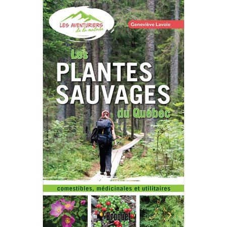 Les plantes sauvages du Québec : Comestibles, médicinales et utilitaires