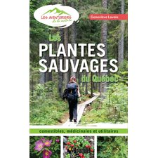 Les plantes sauvages du Québec : Comestibles, médicinales et utilitaires