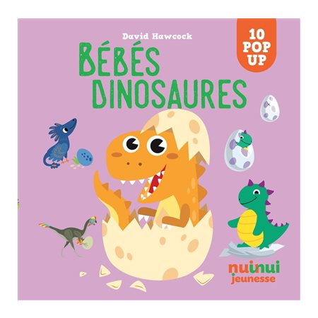 Bébés dinosaures : 10 pop-up : Saisissants pop-up