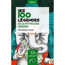 Les 100 légendes de la mythologie indienne : Que sais-je ? : Histoire