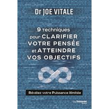 9 techniques pour clarifier votre pensée et atteindre vos objectifs : Révélez votre puissance illimitée