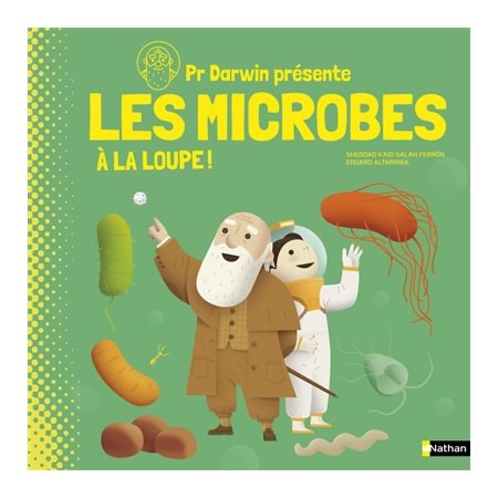 Les microbes : À la loupe ! : Pr Darwin présente