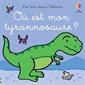 Où est mon tyrannosaure ? : Les tout-doux Usborne : Livre cartonné