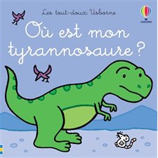 Où est mon tyrannosaure ? : Les tout-doux Usborne : Livre cartonné