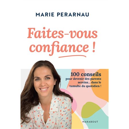 Faites-vous confiance ! : 100 conseils pour devenir des parents sereins ... dans le tumulte du quotidien !