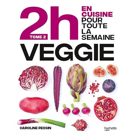 En 2h je cuisine veggie pour toute la semaine : 80 menus faits maison, sans gâchis et avec des produits de saison