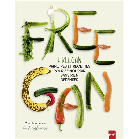 Freegan : Principes et recettes pour se nourrir sans rien dépenser