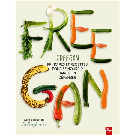 Freegan : Principes et recettes pour se nourrir sans rien dépenser