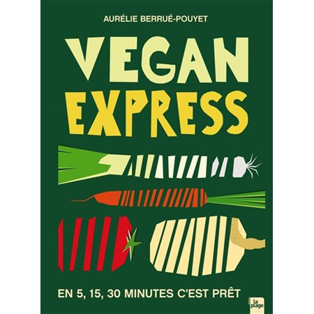 Vegan express : En 5, 15, 30 minutes, c'est prêt
