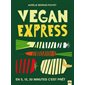 Vegan express : En 5, 15, 30 minutes, c'est prêt