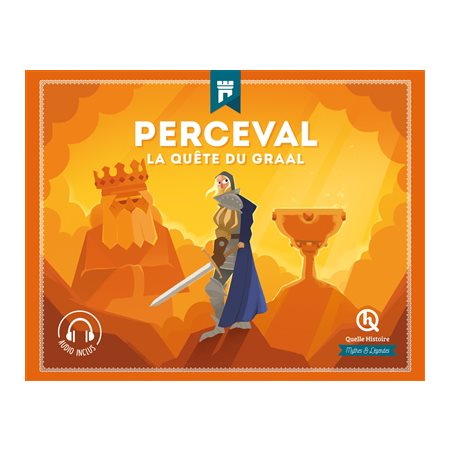 Perceval : La quête du Graal : Quelle histoire : Mythes et légendes