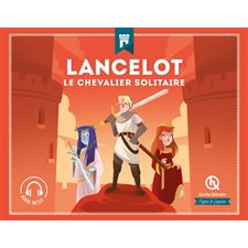 Lancelot : Le chevalier solitaire : Quelle histoire : Mythes et légendes