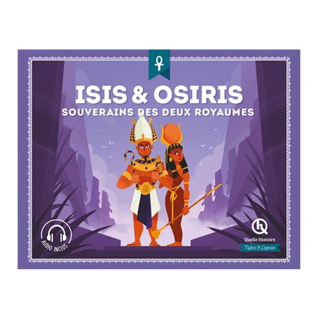 Isis & Osiris : Souverains des deux royaumes : Quelle histoire : Mythes et légendes