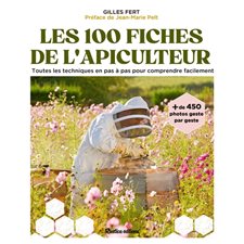 Les 100 fiches de l'apiculteur : Toutes les techniques en pas à pas pour comprendre facilement