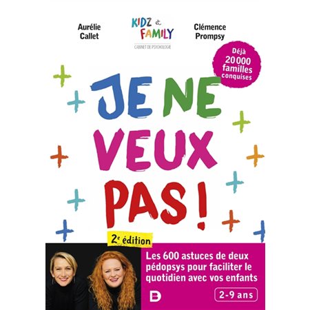 Je ne veux pas ! : Les 600 astuces de deux pédopsys pour faciliter le quotidien avec vos enfants : 2-9 ans : 2e édition