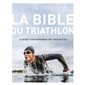 La bible du triathlon : Le guide d'entraînement des triathlètes : Nouvelle édition