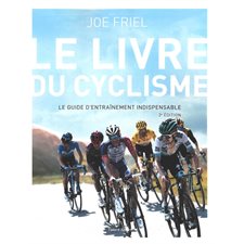Le livre du cyclisme : Le guide d'entraînement indispensable