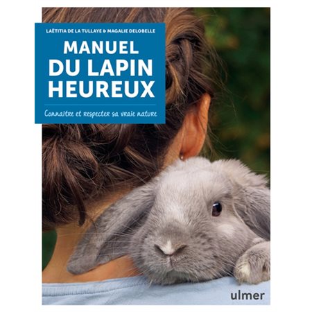 Manuel du lapin heureux : Connaître et respecter sa vraie nature