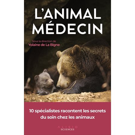 L'animal médecin : 10 spécialistes racontent les secrets du soin chez les animaux