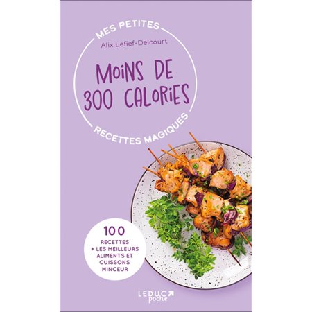 Moins de 300 calories : 100 recettes + les meilleurs aliments et cuissons minceur (FP)