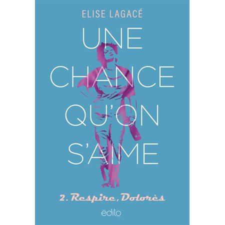 Une chance qu'on s'aime T.02 : Respire, Dolorès