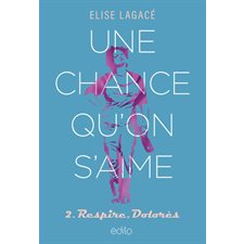 Une chance qu'on s'aime T.02 : Respire, Dolorès