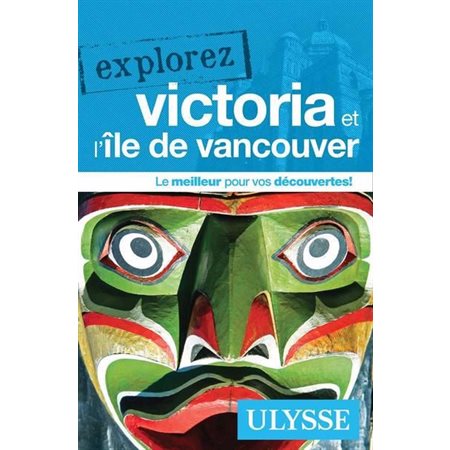 Victoria et l'île de Vancouver : Explorez (Ulysse) : 2e édition