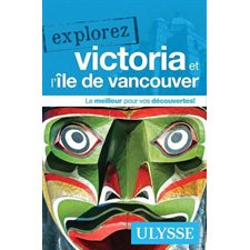 Victoria et l'île de Vancouver : Explorez (Ulysse) : 2e édition