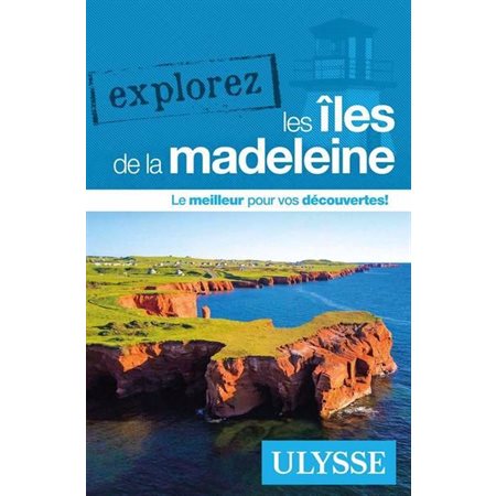 Îles de la Madeleine : Explorez les (Ulysse) : 3e édition