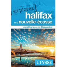 Explorez Halifax et la Nouvelle-Écosse (Ulysse) : 3e édition