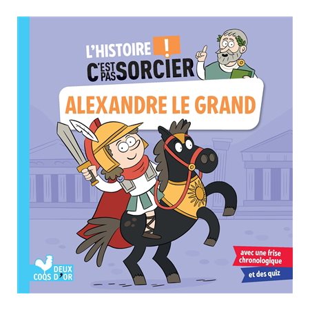 Alexandre le Grand : L'histoire c'est pas sorcier !