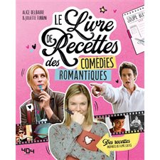 Le livre de recettes des comédies romantiques : Des recettes inspirées de films cultes