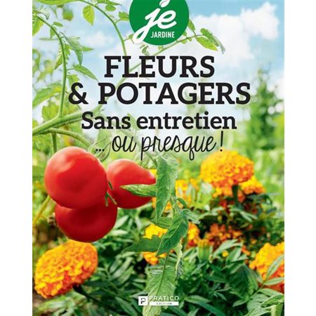 Fleurs et potagers : Sans entretien ... ou presque ! : Je jardine