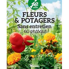 Fleurs et potagers : Sans entretien ... ou presque ! : Je jardine