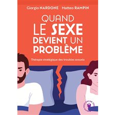 Quand le sexe devient un problème : Thérapie stratégique des troubles sexuels