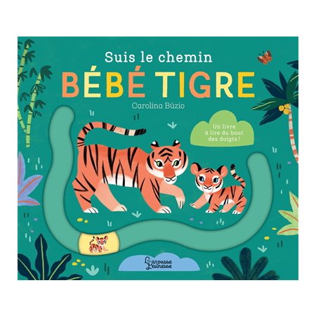 Suis le chemin bébé tigre : Un livre à lire du bout des doigts ! : Livre cartonné