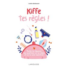 Kiffe tes règles : Toutes les réponses aux questions sur les règles et sur le cycle menstruel