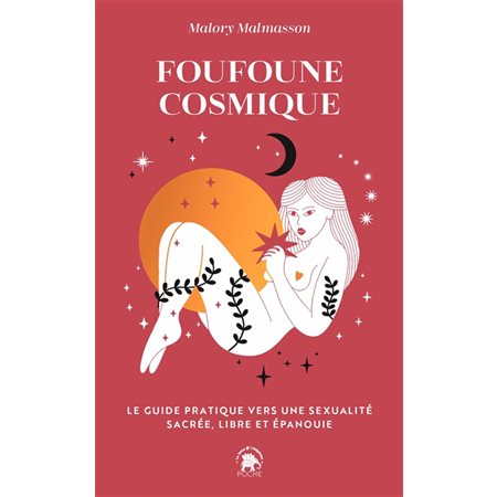 Foufoune cosmique : Le guide pratique vers une sexualité sacrée, libre et épanouie (FP)